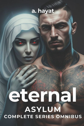 Eternal Asylum Complete Series Omnibus: A Darkly Disturbing Psychological Horror Paranormal Djinn Romance