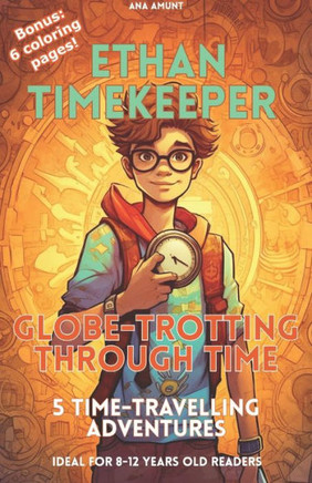 Ethan Timekeeper: Globe-Trotting Through Time: 5 time-travelling adventures