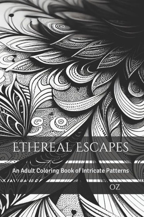 Ethereal Escapes: An Adult Coloring Book of Intricate Patterns