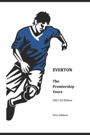 Everton - The Premiership Years: 2021-22 Edition