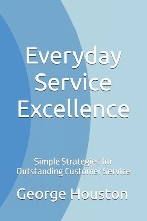 Everyday Service Excellence: Simple Strategies for Outstanding Customer Service
