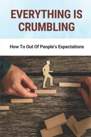 Everything Is Crumbling: How To Out Of People's Expectations: The Kingdom Times