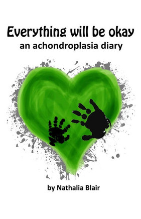 Everything Will Be Okay: An Achondroplasia Diary