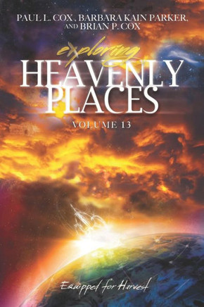 Exploring Heavenly Places Volume 13: Equipped for Harvest