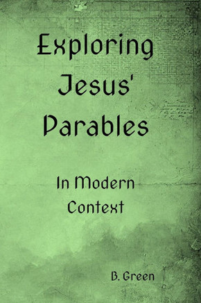 Exploring Jesus' Parables: In Modern Context