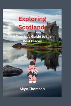 Exploring Scotland: A Tourist's Guide to the Best Places