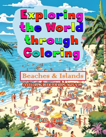 Exploring the World through Coloring: Beaches & Islands, A coloring book for kids ages 8-14