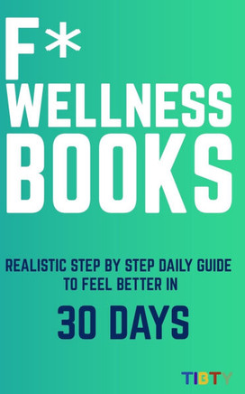 F* Wellness Books: Simple, Easy, and Free Way to Feel Better in 30 Days