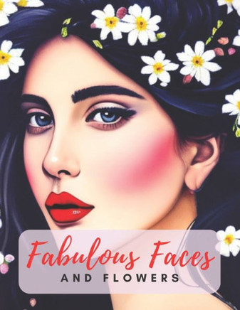 Fabulous Faces And Flowers: Faces Coloring Book For Adults
