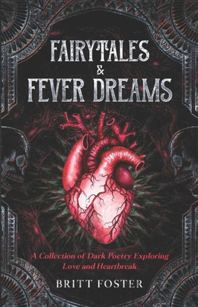 Fairytales & Fever Dreams: A Collection of Dark Poetry Exploring Love and Heartbreak