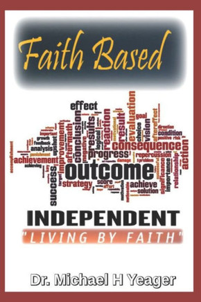 Faith Based Outcome Independent: Living By Faith