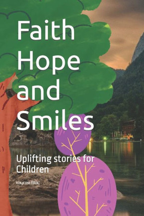 Faith Hope and Smiles: Uplifting stories for Children