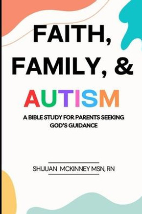 Faith, Family, & Autism: A Bible Study for Parents Seeking God's Guidance