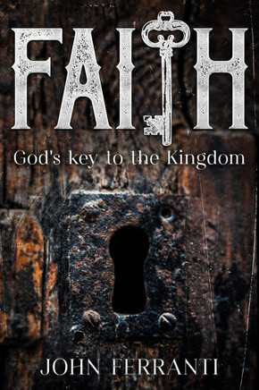 Faith; God's key to the Kingdom