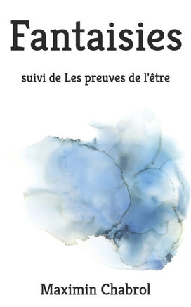 Fantaisies: suivi de Les preuves de l'être