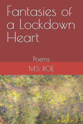 Fantasies of a Lockdown Heart: Poems