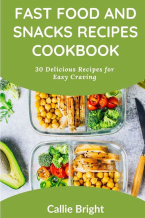 Fast Food and Snacks Recipes Cookbook: 30 Delicious Recipes for Easy Craving
