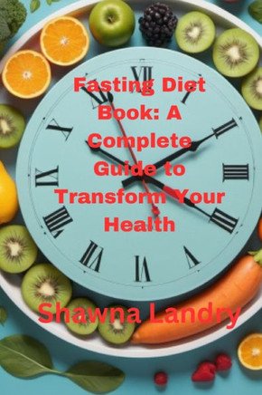 Fasting Diet Book: A Complete Guide to Transform Your Health