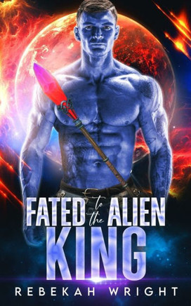 Fated to the Alien King: A Sci-Fi Alien Shifter Romance