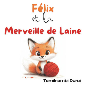Félix et la Merveille de Laine: Le voyage d'un renard: Amitié, Résolution de problèmes et Jeu