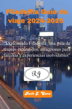 Filadelfia Guía de viaje 2024: ""Explorando Filadelfia: una guía de tesoros escondidos, atracciones para familias y experiencias inolvidables""