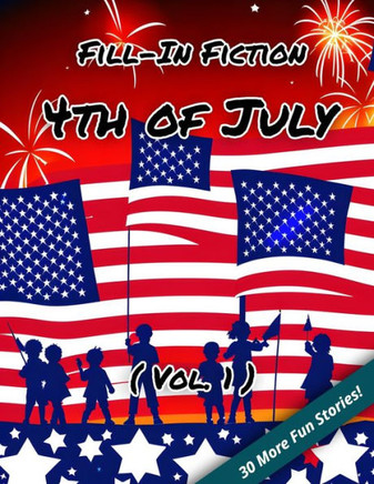 Fill-In Fiction: 4th of July Edition: (Volume 1)