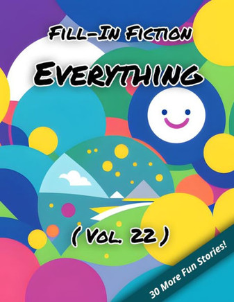 Fill-In Fiction: Everything Edition: (Volume 22)