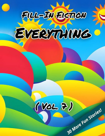 Fill-In Fiction: Everything Edition: (Volume 7)