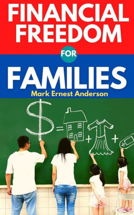 Financial Freedom for Families: A Guide for Moms and Dads to Budgeting and Investing. Create Wealth and Gain Financial Independence for You and Your F