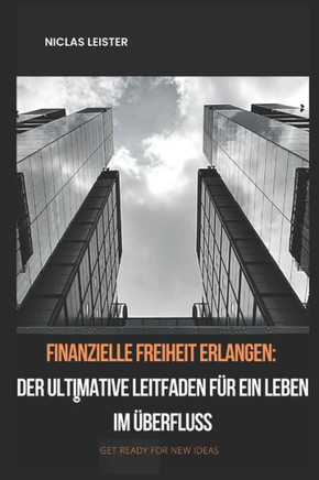 Finanzielle Freiheit erlangen: Der ultimative Leitfaden für ein Leben im Überfluss