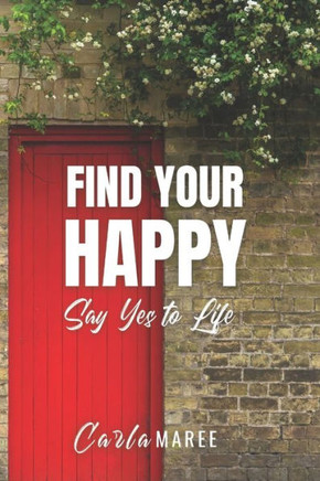 Find your Happy: Say Yes to Life