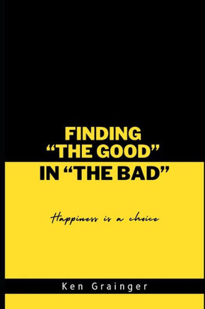 Finding The Good In The Bad: ""Happiness Is A Choice""