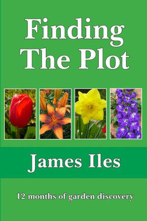 Finding The Plot: 12 months of garden discovery