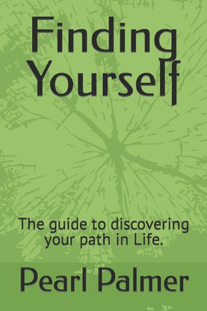 Finding Yourself: The guide to discovering your path in Life.