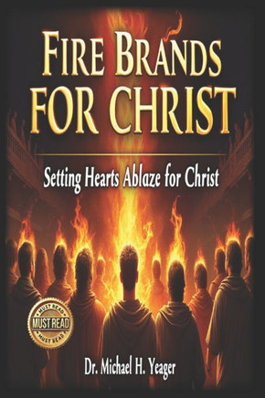 Fire Brands for Christ: Setting Hearts Ablaze for Christ