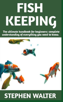 Fish Keeping: Ultimate manual on Fish Keeping (care, feeding, house) and more details included