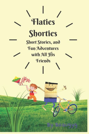 Flatie's Shorties: Fun Adventures With All His Friends
