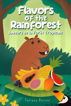 Flavors of the Rainforest (Bilingual Edition - English/French): Saveurs de la Forêt Tropicale