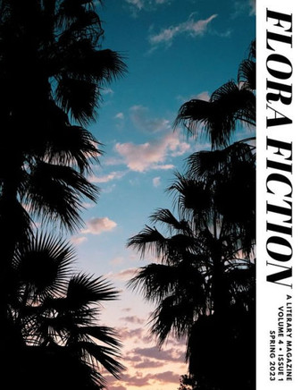 Flora Fiction Literary Magazine Spring 2023: Volume 4 Issue 1