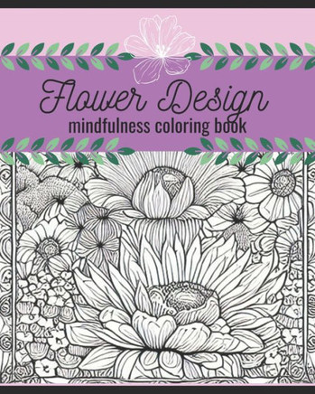 Flower Design mindfulness coloring book: mindfulness coloring book