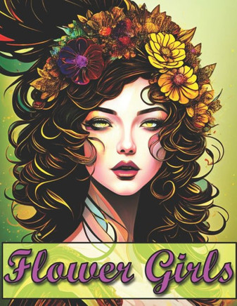 Flower Girls: Portraits of Fantasy, Zen coloring book for adults.