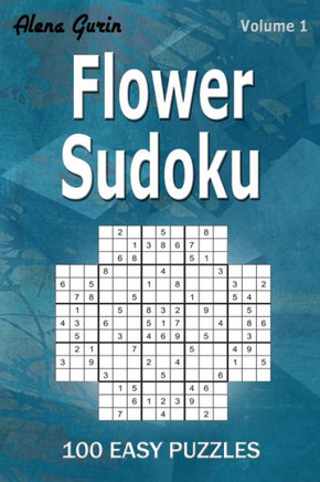 Flower Sudoku: 100 Easy Puzzles (Volume 1) One puzzle per page