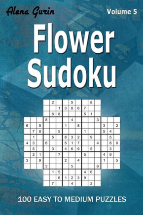 Flower Sudoku: 100 Easy to Medium Puzzles (Volume 5) One puzzle per page