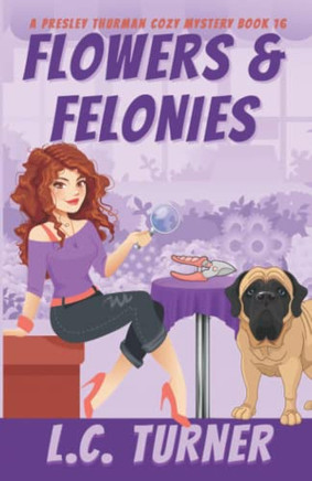 Flowers & Felonies: A Presley Thurman Cozy Mystery Book 16