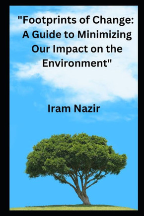 Footprints of Change: A Guide to Minimizing Our Impact on the Environment