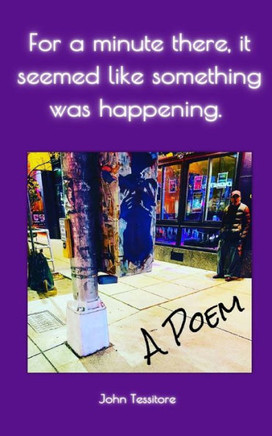 For a minute there, it seemed like something was happening.: A Poem