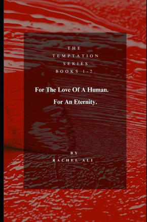 For The Love Of A Human, For An Eternity. Books 1-2.