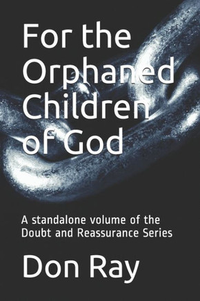 For the Orphaned Children of God: A standalone volume of the Doubt and Reassurance Series