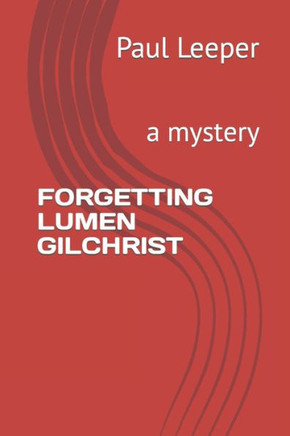 Forgetting Lumen Gilchrist: a mystery