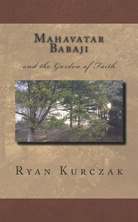 Mahavatar Babaji : And The Garden Of Faith